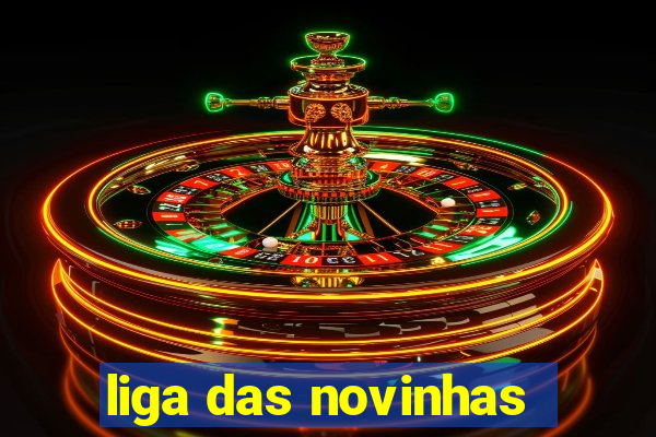 liga das novinhas